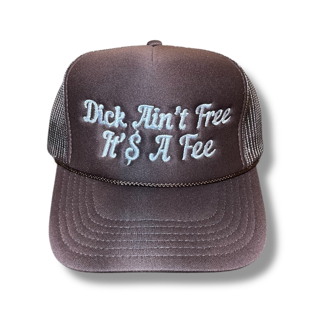 D!CK Ain’t Free It’s A Fee Foam Trucker