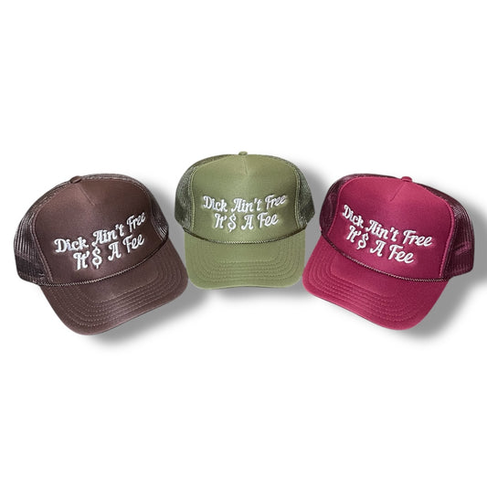 D!CK Ain’t Free It’s A Fee Foam Trucker
